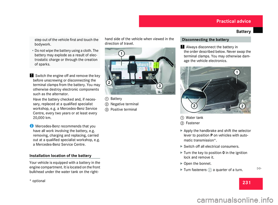 MERCEDES-BENZ SLK ROADSTER 2008 Owners Manual Battery
23
1 step out of the vehicle first and touch the
bodywork.
R Do not wipe the battery using a cloth. Th e
battery may explode as a result of elec-
trostatic charge or through the creation
of sp MERCEDES-BENZ SLK ROADSTER 2008 Owners Manual Battery
23
1 step out of the vehicle first and touch the
bodywork.
R Do not wipe the battery using a cloth. Th e
battery may explode as a result of elec-
trostatic charge or through the creation
of sp