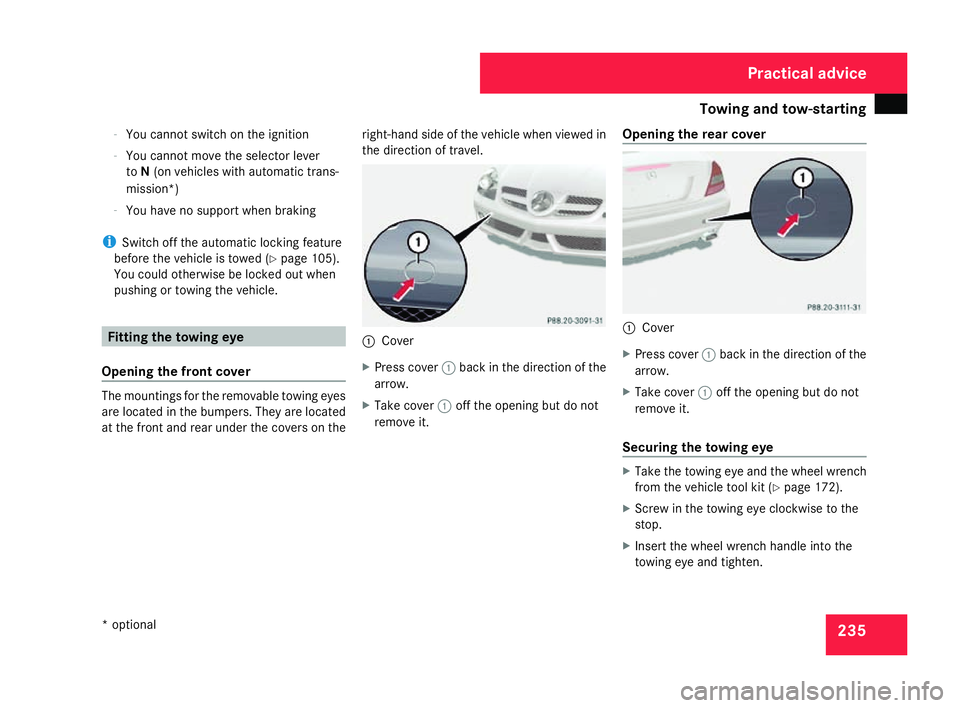 MERCEDES-BENZ SLK ROADSTER 2008 Owners Manual Towing and tow-startin
g 235
-
You cannot switch on the ignition
- You cannot move the selector lever
to N(on vehicles with automatic trans-
mission*)
- You have no support when braking
i Switch off t MERCEDES-BENZ SLK ROADSTER 2008 Owners Manual Towing and tow-startin
g 235
-
You cannot switch on the ignition
- You cannot move the selector lever
to N(on vehicles with automatic trans-
mission*)
- You have no support when braking
i Switch off t