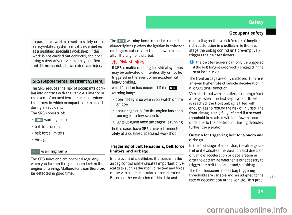 MERCEDES-BENZ SLK ROADSTER 2008 Owners Manual Occupant safet
y 39In particular, work relevant to safety or on
safety-related systems must be carried out
at a qualified specialist workshop. If this
work is not carried out correctly, the oper-
atin MERCEDES-BENZ SLK ROADSTER 2008 Owners Manual Occupant safet
y 39In particular, work relevant to safety or on
safety-related systems must be carried out
at a qualified specialist workshop. If this
work is not carried out correctly, the oper-
atin