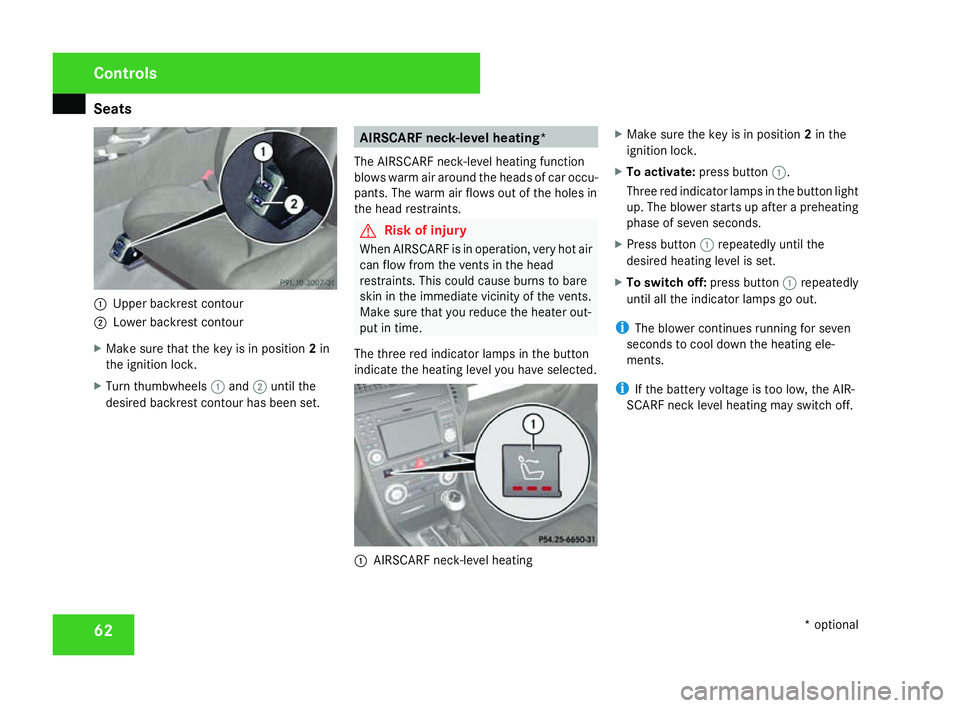 MERCEDES-BENZ SLK ROADSTER 2008 Owners Manual Seats
621
Upper backrest contour
2 Lower backrest contour
X Make sure that the key is in position 2in
the ignition lock .
X Turn thumbwheels 1and 2until th e
desired backrest contour has been set. AIR MERCEDES-BENZ SLK ROADSTER 2008 Owners Manual Seats
621
Upper backrest contour
2 Lower backrest contour
X Make sure that the key is in position 2in
the ignition lock .
X Turn thumbwheels 1and 2until th e
desired backrest contour has been set. AIR