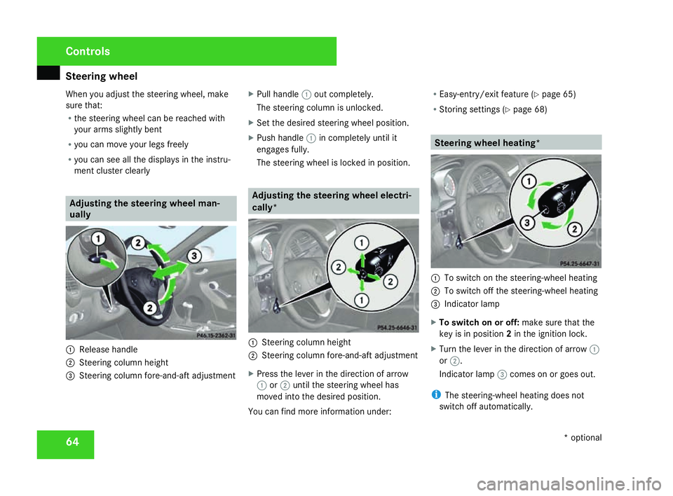 MERCEDES-BENZ SLK ROADSTER 2008 Owners Manual Steering wheel
64
When you adjust the steering wheel, make
sure that:
R
the steering wheel can be reached with
your arms slightly bent
R you can move your legs freely
R you can see all the displays in MERCEDES-BENZ SLK ROADSTER 2008 Owners Manual Steering wheel
64
When you adjust the steering wheel, make
sure that:
R
the steering wheel can be reached with
your arms slightly bent
R you can move your legs freely
R you can see all the displays in