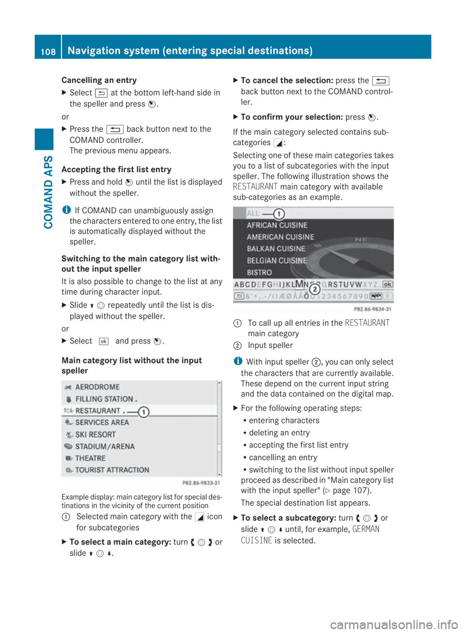 MERCEDES-BENZ SLS COUPE 2010 Owners Manual Cancelling an entry
X
Select 0002at the botto mleft-hand side in
the speller and press 0017.
or
X Press the 0001back button next to the
COMAND controller.
The previous menu appears.
Accepting the firs MERCEDES-BENZ SLS COUPE 2010 Owners Manual Cancelling an entry
X
Select 0002at the botto mleft-hand side in
the speller and press 0017.
or
X Press the 0001back button next to the
COMAND controller.
The previous menu appears.
Accepting the firs
