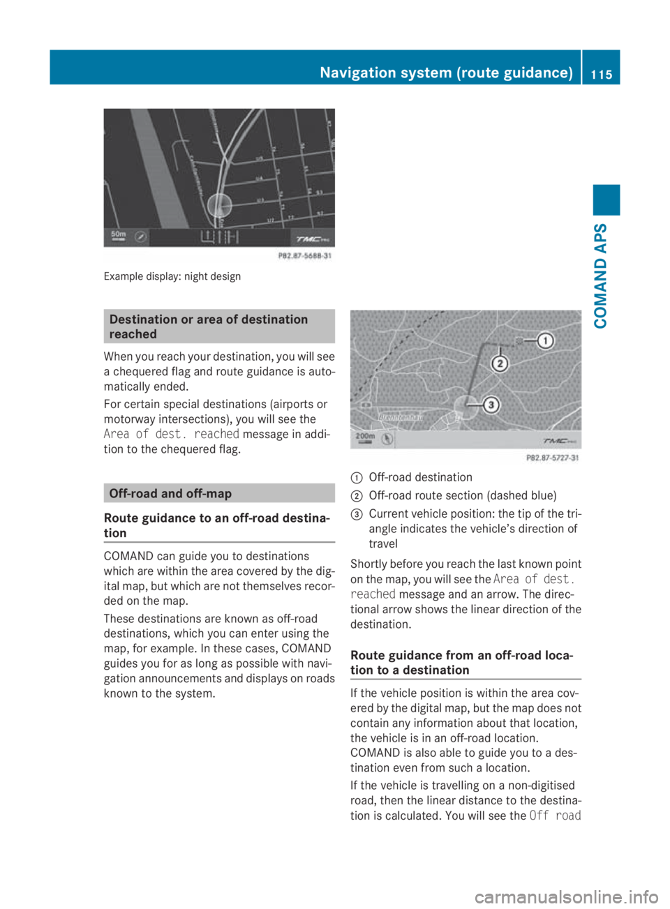 MERCEDES-BENZ SLS COUPE 2010 Owners Manual Example display
:night design Destination or area of destination
reached
When you reach your destination, you will see
a chequered flag and route guidance is auto-
matically ended.
For certain special MERCEDES-BENZ SLS COUPE 2010 Owners Manual Example display
:night design Destination or area of destination
reached
When you reach your destination, you will see
a chequered flag and route guidance is auto-
matically ended.
For certain special