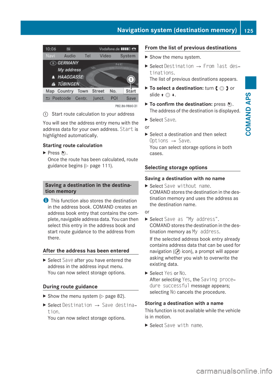 MERCEDES-BENZ SLS COUPE 2010 Owners Manual 0001
Start route calculation to your address
You will see the address entry menu with the
address data for your ow naddress. Startis
highlighted automatically.
Starting route calculation
X Press 0017. MERCEDES-BENZ SLS COUPE 2010 Owners Manual 0001
Start route calculation to your address
You will see the address entry menu with the
address data for your ow naddress. Startis
highlighted automatically.
Starting route calculation
X Press 0017.