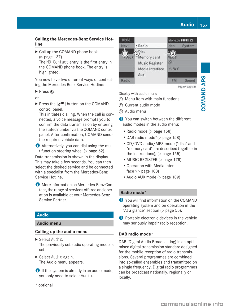 MERCEDES-BENZ SLS COUPE 2010 Owners Manual Calling the Mercedes-Benz Service Hot-
line X
Call up the COMAND phone book
(Y page 137)
The MB Contact entry is the first entry in
the COMAND phone book .The entry is
highlighted.
You now have two di MERCEDES-BENZ SLS COUPE 2010 Owners Manual Calling the Mercedes-Benz Service Hot-
line X
Call up the COMAND phone book
(Y page 137)
The MB Contact entry is the first entry in
the COMAND phone book .The entry is
highlighted.
You now have two di