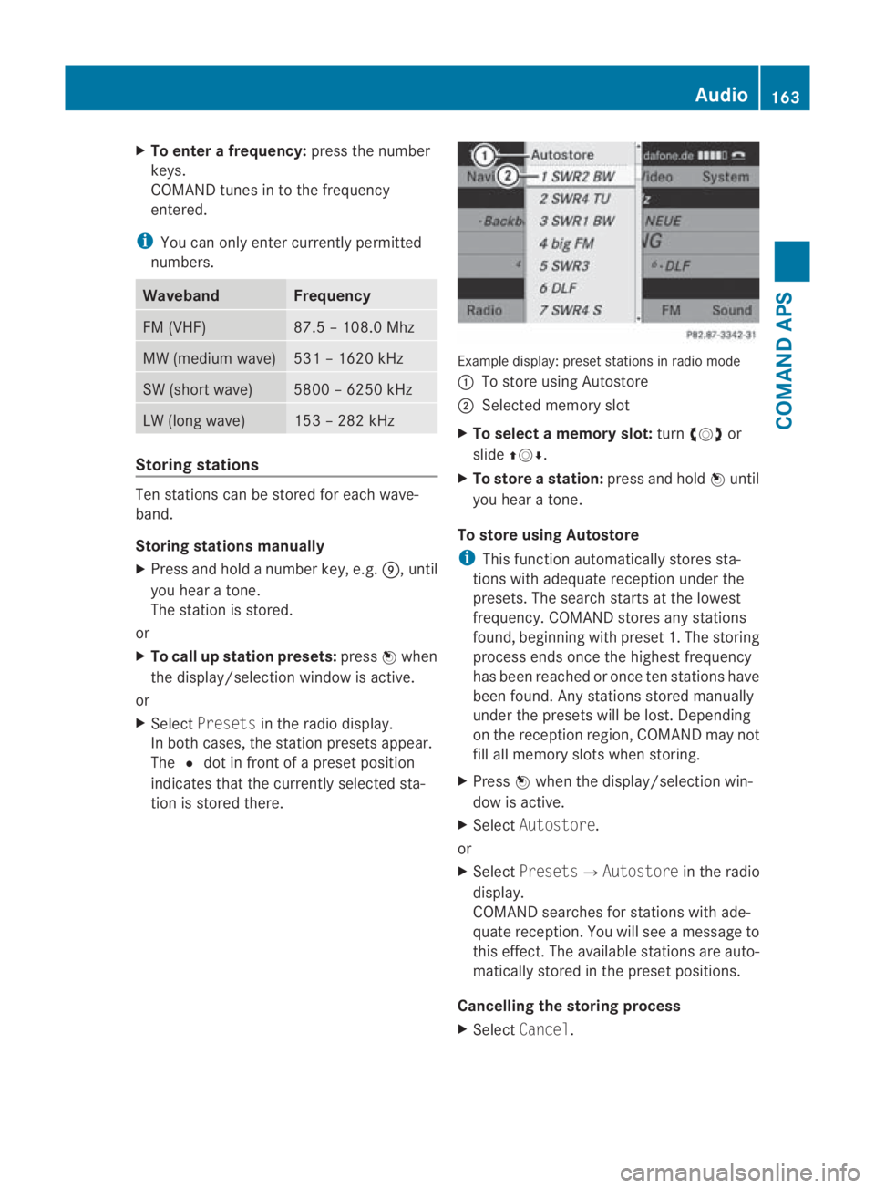 MERCEDES-BENZ SLS COUPE 2010 Owners Manual X
To enter a frequency: press the number
keys.
COMAND tunes in to the frequency
entered.
i You can only enter currently permitted
numbers. Waveband Frequency
FM (VHF) 87.5 – 108.0 Mhz
MW (medium wav MERCEDES-BENZ SLS COUPE 2010 Owners Manual X
To enter a frequency: press the number
keys.
COMAND tunes in to the frequency
entered.
i You can only enter currently permitted
numbers. Waveband Frequency
FM (VHF) 87.5 – 108.0 Mhz
MW (medium wav
