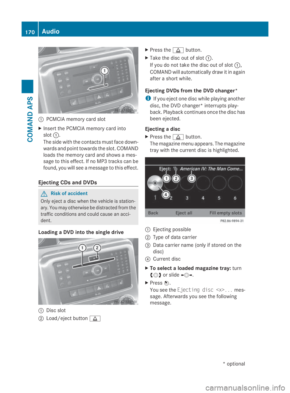 MERCEDES-BENZ SLS COUPE 2010 Owners Manual 0001
PCMCIA memory card slot
X Insert the PCMCIA memory card into
slot 0001.
The side with the contacts must face down-
wards and point towards the slot. COMAND
loads the memory card and shows a mes-
MERCEDES-BENZ SLS COUPE 2010 Owners Manual 0001
PCMCIA memory card slot
X Insert the PCMCIA memory card into
slot 0001.
The side with the contacts must face down-
wards and point towards the slot. COMAND
loads the memory card and shows a mes-