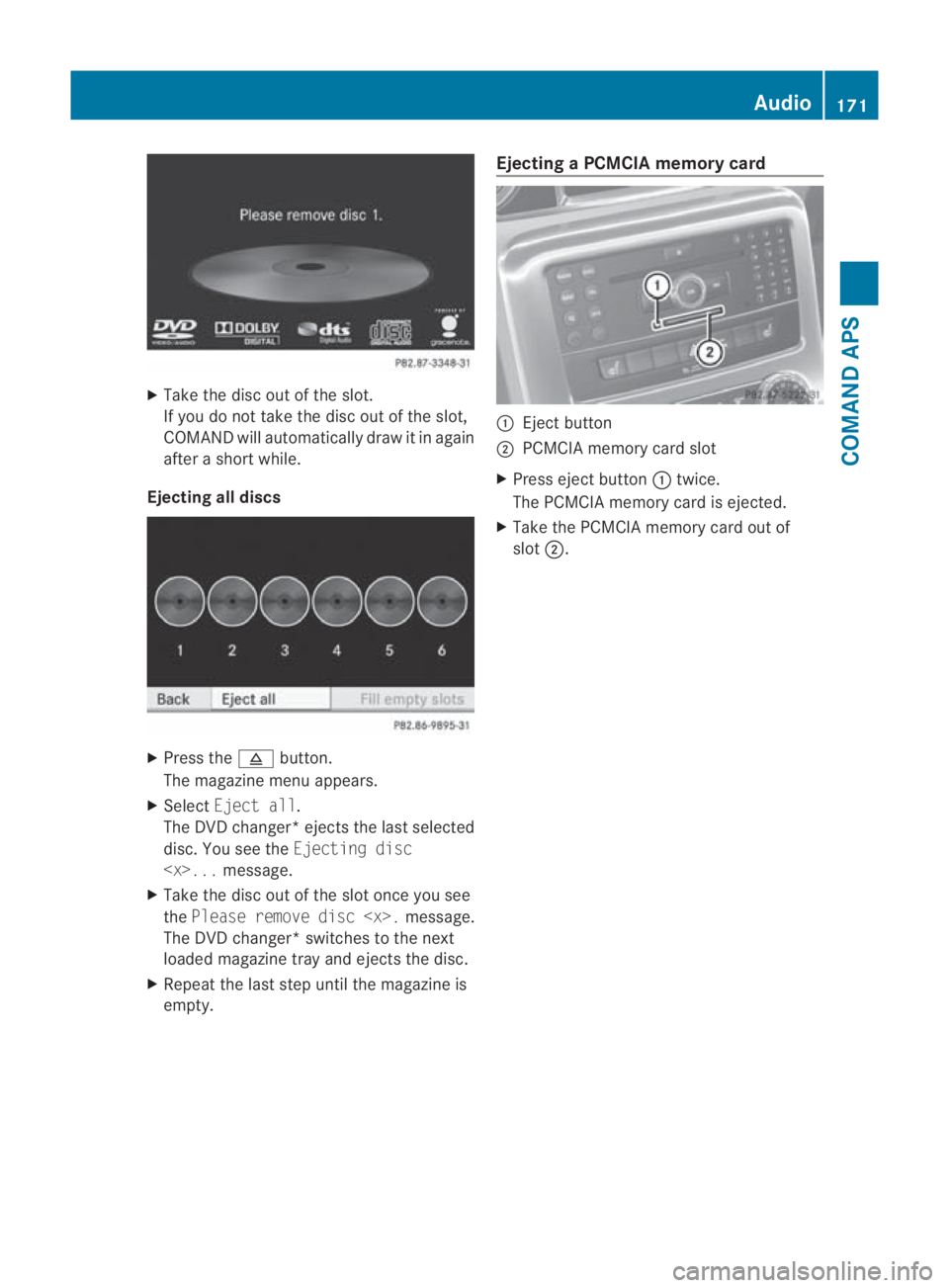 MERCEDES-BENZ SLS COUPE 2010  Owners Manual X
Take the disc out of the slot.
If you do not take the disc out of the slot,
COMAND will automatically draw it in again
after a short while.
Ejecting all discs X
Press the 0011button.
The magazine me
