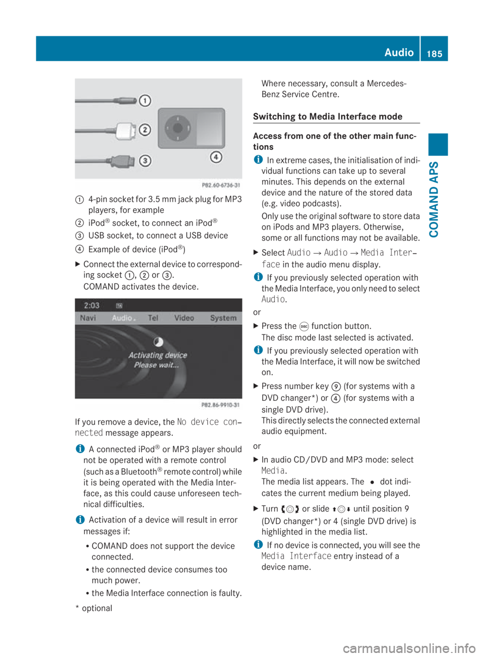 MERCEDES-BENZ SLS COUPE 2010 Owners Manual 0001
4-pin socket for 3.5 mm jack plu gfor MP3
players, for example
0002 iPod ®
socket, to connect an iPod ®
0015 USB socket, to connect aUSB device
0014 Example of device (iPod ®
)
X Connect the e MERCEDES-BENZ SLS COUPE 2010 Owners Manual 0001
4-pin socket for 3.5 mm jack plu gfor MP3
players, for example
0002 iPod ®
socket, to connect an iPod ®
0015 USB socket, to connect aUSB device
0014 Example of device (iPod ®
)
X Connect the e