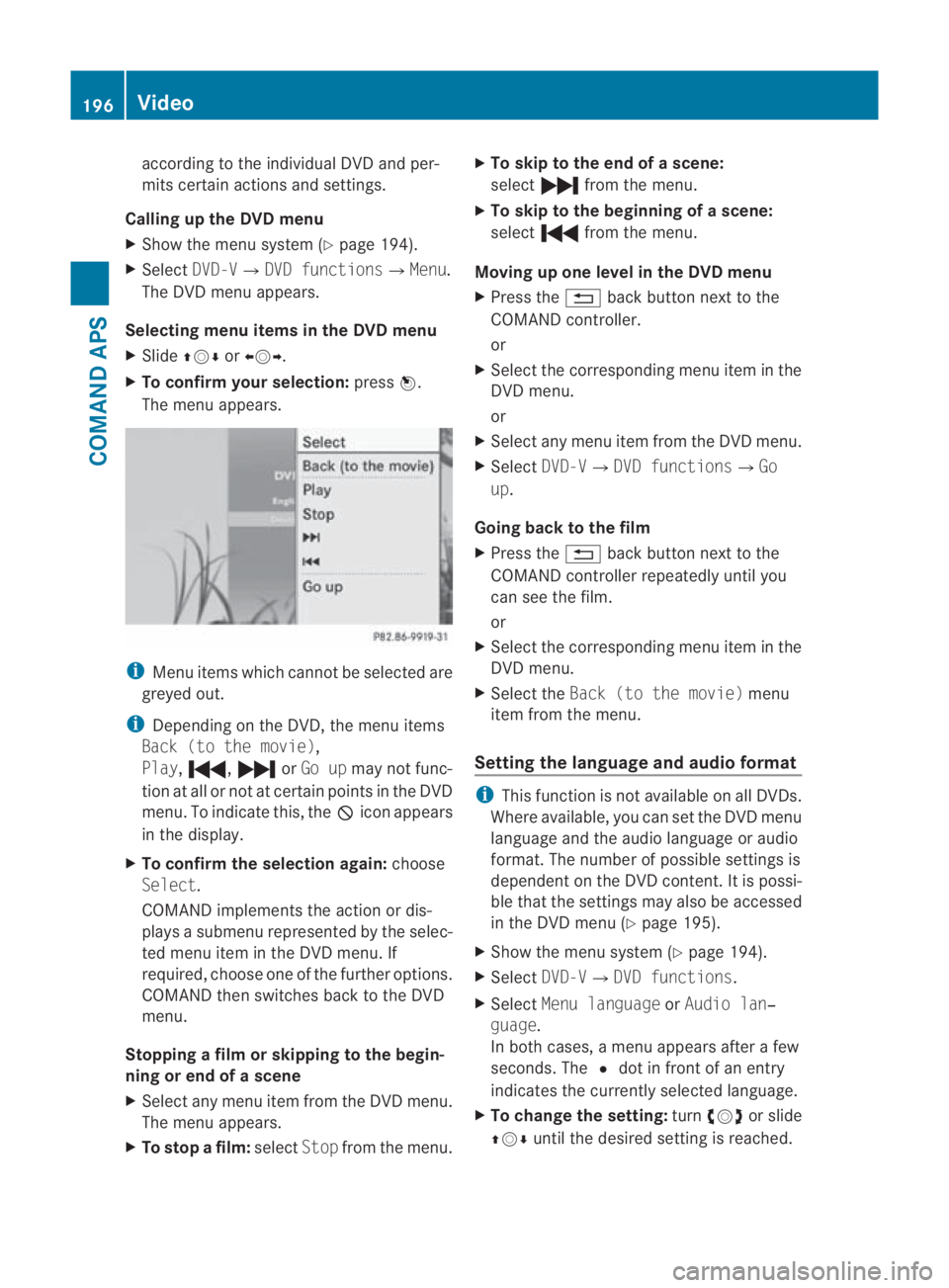MERCEDES-BENZ SLS COUPE 2010 Owners Manual according to the individual DV
Dand per-
mits certain actions and settings.
Calling up the DVD menu
X Show the menu system (Y page 194).
X Select DVD-V0004 DVD functions 0004Menu.
The DVD menu appears MERCEDES-BENZ SLS COUPE 2010 Owners Manual according to the individual DV
Dand per-
mits certain actions and settings.
Calling up the DVD menu
X Show the menu system (Y page 194).
X Select DVD-V0004 DVD functions 0004Menu.
The DVD menu appears