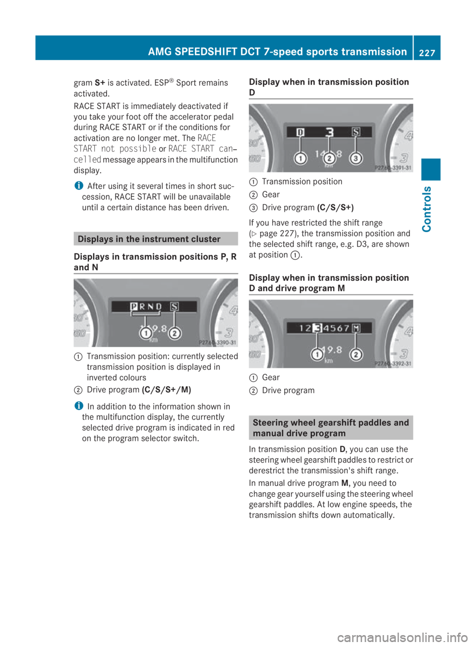 MERCEDES-BENZ SLS COUPE 2010 Owners Manual gram
S+is activated. ESP ®
Sport remains
activated.
RACE START is immediately deactivated if
you take your foot off the accelerator pedal
during RACE START or if the conditions for
activation are no MERCEDES-BENZ SLS COUPE 2010 Owners Manual gram
S+is activated. ESP ®
Sport remains
activated.
RACE START is immediately deactivated if
you take your foot off the accelerator pedal
during RACE START or if the conditions for
activation are no
