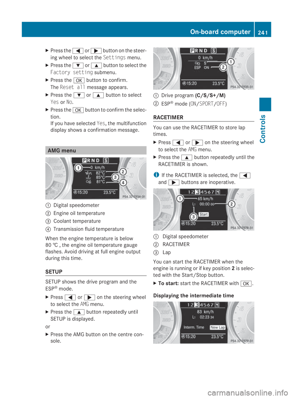 MERCEDES-BENZ SLS COUPE 2010 Owners Manual X
Press the 0008or000E button on the steer-
ing wheel to select the Settingsmenu.
X Press the 000Cor000F button to select the
Factory setting submenu.
X Press the 000Abutton to confirm.
The Reset all MERCEDES-BENZ SLS COUPE 2010 Owners Manual X
Press the 0008or000E button on the steer-
ing wheel to select the Settingsmenu.
X Press the 000Cor000F button to select the
Factory setting submenu.
X Press the 000Abutton to confirm.
The Reset all