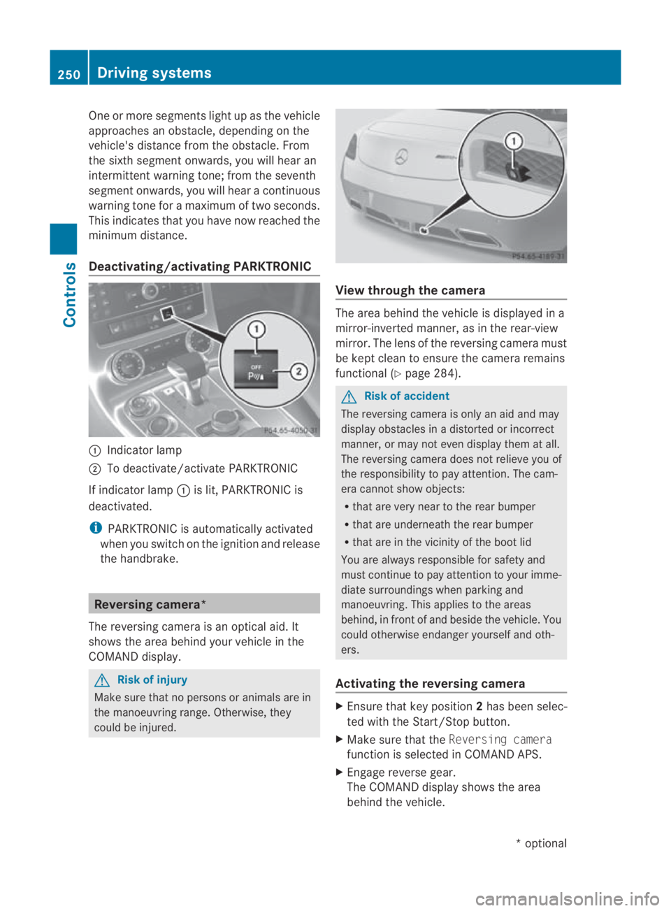 MERCEDES-BENZ SLS COUPE 2010 Owners Manual One or more segments light up as the vehicle
approaches an obstacle, depending on the
vehicle's distance from the obstacle. From
the sixth segment onwards, you will hear an
intermittent warning to MERCEDES-BENZ SLS COUPE 2010 Owners Manual One or more segments light up as the vehicle
approaches an obstacle, depending on the
vehicle's distance from the obstacle. From
the sixth segment onwards, you will hear an
intermittent warning to