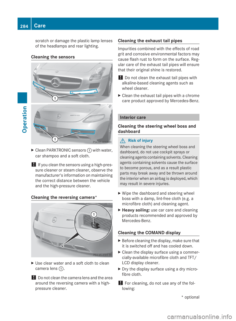 MERCEDES-BENZ SLS COUPE 2010 Owners Manual scratch or damage the plastic lamp lenses
of the headlamps and rear lighting.
Cleaning the sensors X
CleanP ARKTRONIC sensors 0001with water,
car shampoo and a sof tcloth.
! If you clean the sensors u MERCEDES-BENZ SLS COUPE 2010 Owners Manual scratch or damage the plastic lamp lenses
of the headlamps and rear lighting.
Cleaning the sensors X
CleanP ARKTRONIC sensors 0001with water,
car shampoo and a sof tcloth.
! If you clean the sensors u