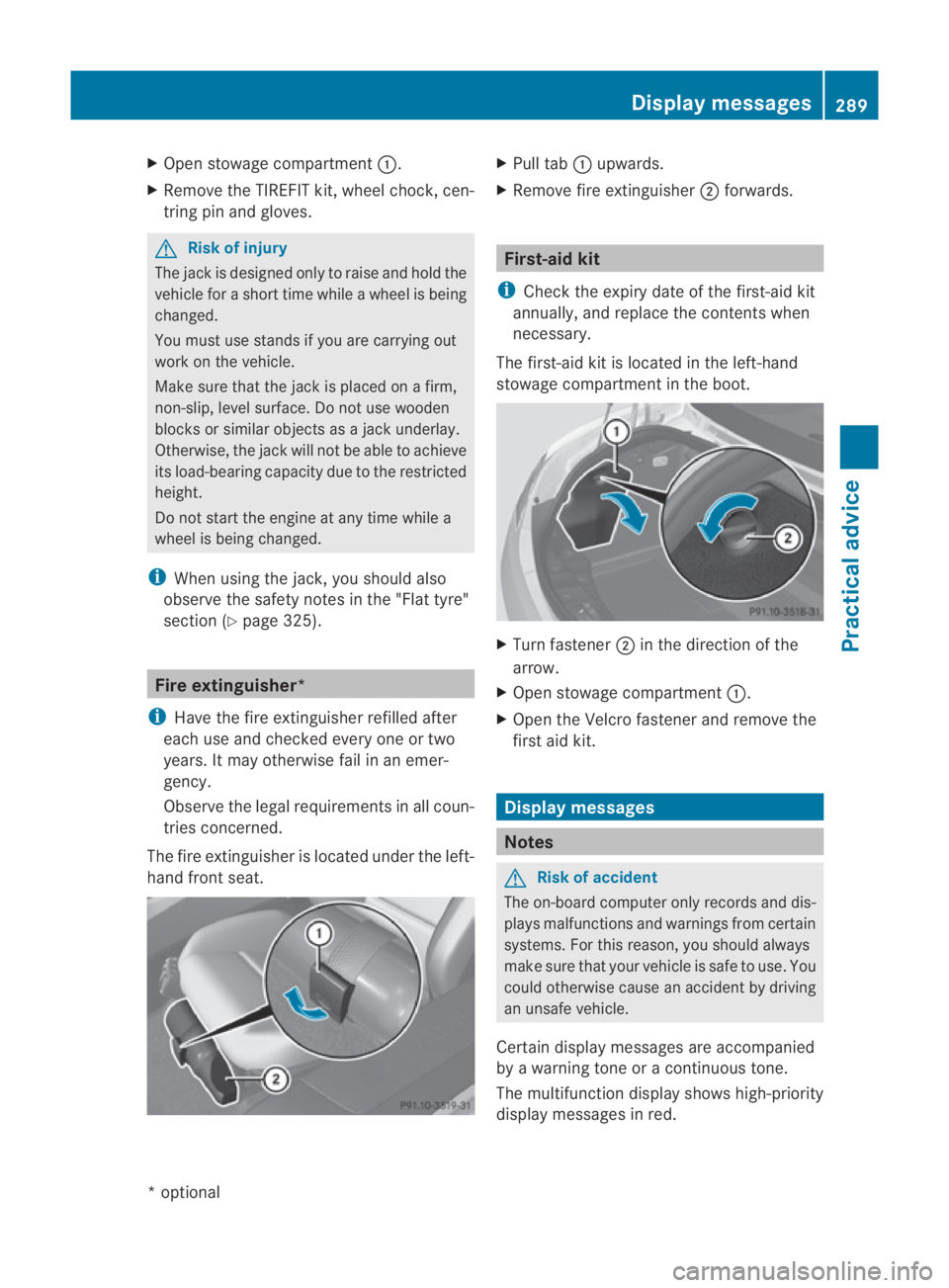 MERCEDES-BENZ SLS COUPE 2010 Owners Manual X
Open stowage compartment 0001.
X Remove the TIREFIT kit, wheel chock, cen-
tring pin and gloves. G
Risk of injury
The jack is designed only to raise and hold the
vehicle for a short time while a whe MERCEDES-BENZ SLS COUPE 2010 Owners Manual X
Open stowage compartment 0001.
X Remove the TIREFIT kit, wheel chock, cen-
tring pin and gloves. G
Risk of injury
The jack is designed only to raise and hold the
vehicle for a short time while a whe