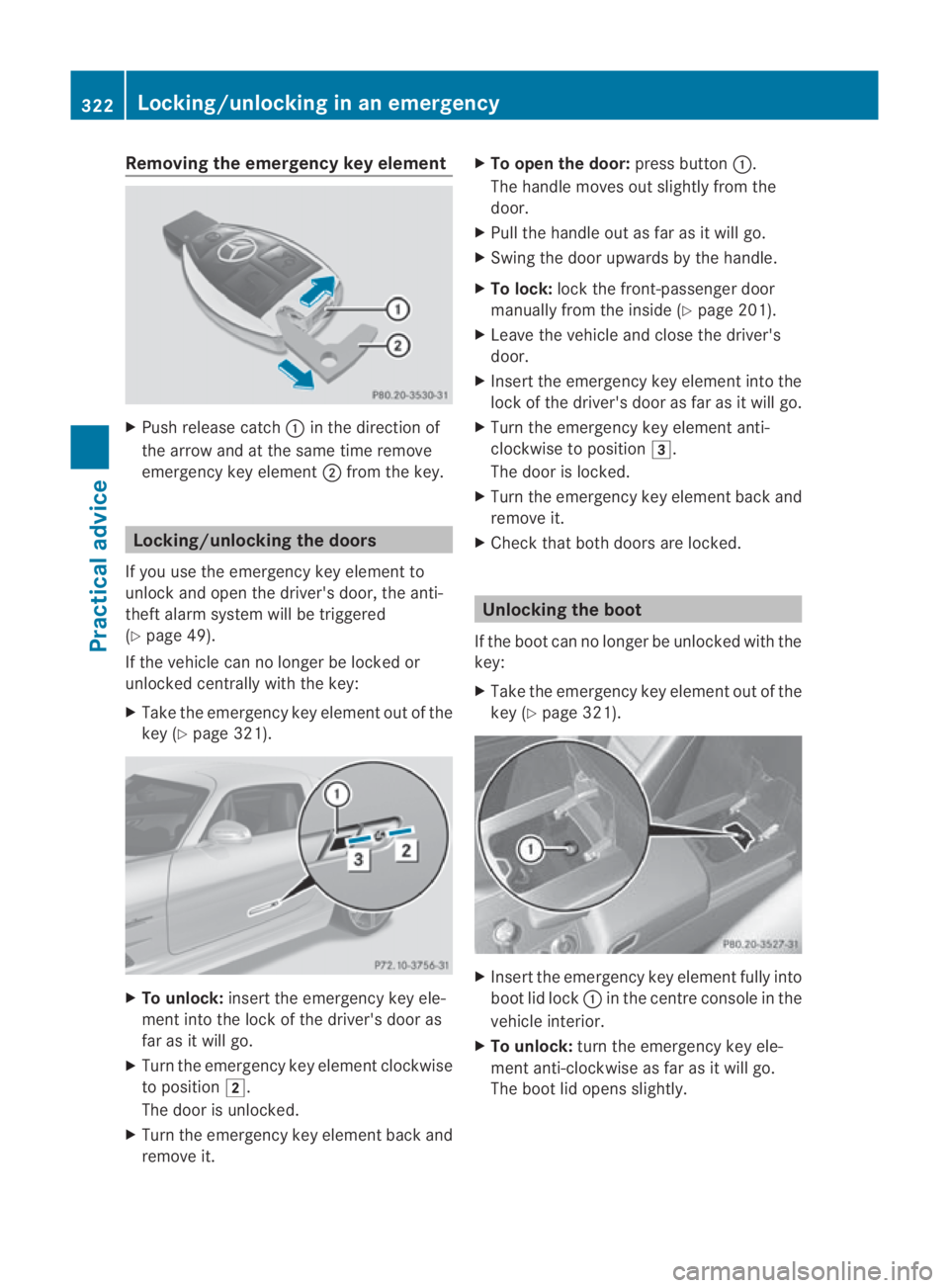 MERCEDES-BENZ SLS COUPE 2010 Owners Manual Removing the emergenc
ykey element X
Push release catch 0001in the direction of
the arrow and at the same time remove
emergency key element 0002from the key. Locking/unlocking the doors
If you use the MERCEDES-BENZ SLS COUPE 2010 Owners Manual Removing the emergenc
ykey element X
Push release catch 0001in the direction of
the arrow and at the same time remove
emergency key element 0002from the key. Locking/unlocking the doors
If you use the