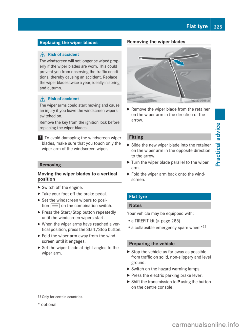MERCEDES-BENZ SLS COUPE 2010 Owners Manual Replacing the wiper blades
G
Ris
kofa ccident
The windscreen will no tlonger be wiped prop-
erly if the wiper blades are worn. This could
prevent you from observing the traffic condi-
tions, thereby c MERCEDES-BENZ SLS COUPE 2010 Owners Manual Replacing the wiper blades
G
Ris
kofa ccident
The windscreen will no tlonger be wiped prop-
erly if the wiper blades are worn. This could
prevent you from observing the traffic condi-
tions, thereby c