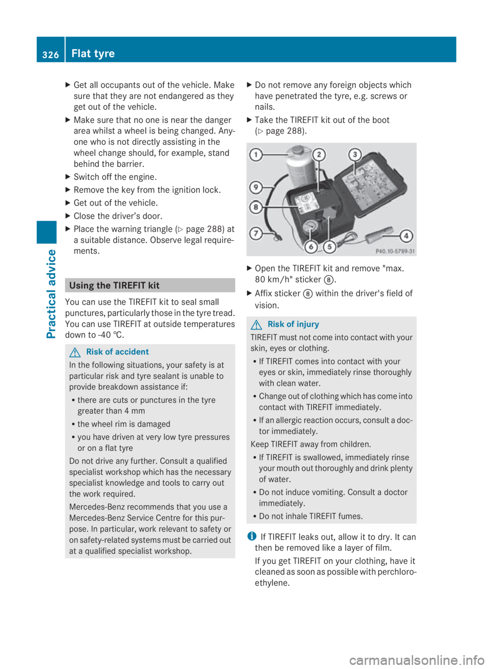 MERCEDES-BENZ SLS COUPE 2010 Owners Manual X
Get all occupants out of the vehicle .Make
sure that they are no tendangered as they
ge to ut of the vehicle.
X Make sure that no one is near the danger
area whils tawheel is being changed. Any-
one MERCEDES-BENZ SLS COUPE 2010 Owners Manual X
Get all occupants out of the vehicle .Make
sure that they are no tendangered as they
ge to ut of the vehicle.
X Make sure that no one is near the danger
area whils tawheel is being changed. Any-
one
