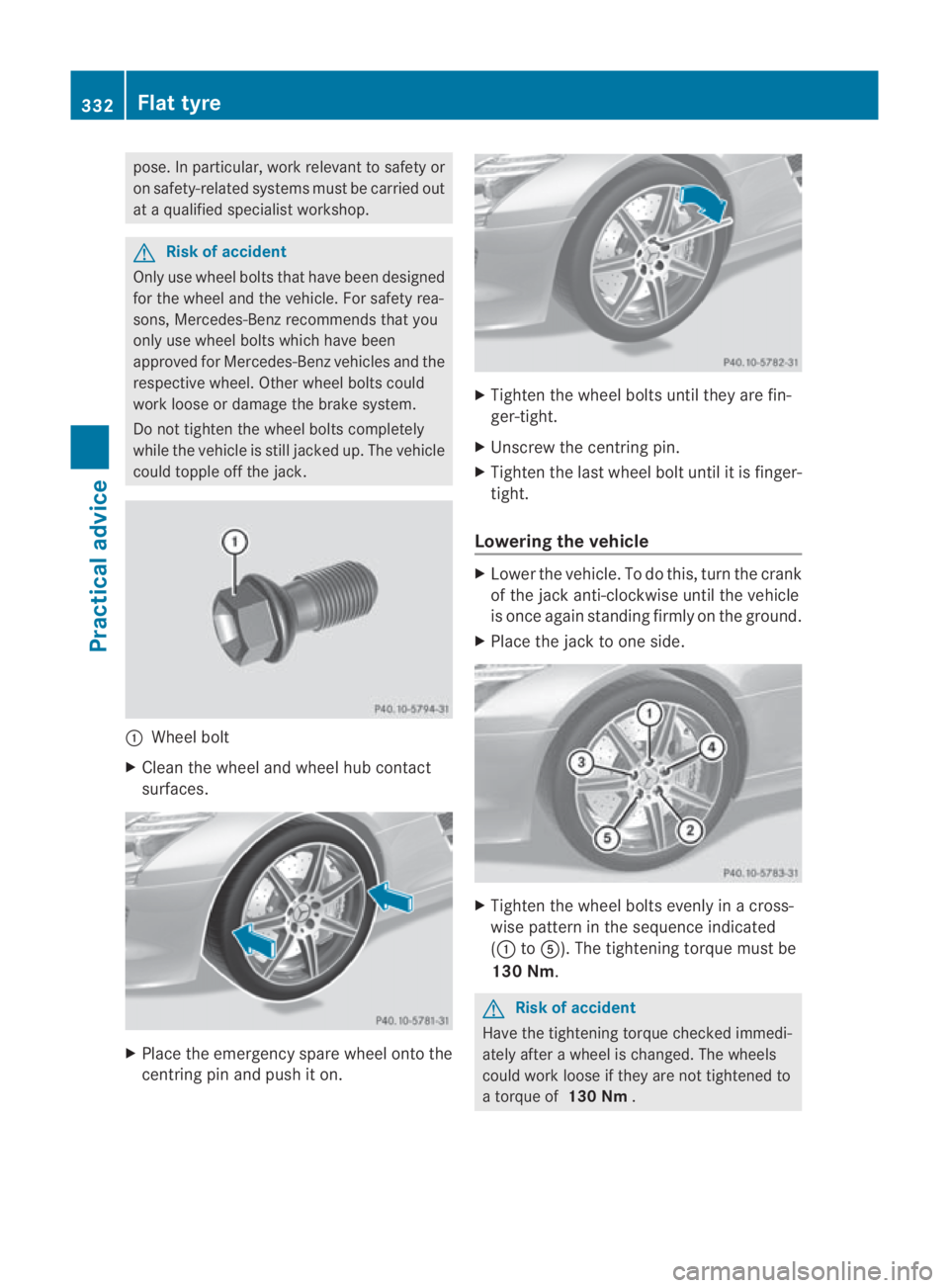 MERCEDES-BENZ SLS COUPE 2010 Owners Manual pose. In particular, work relevant to safety or
on safety-related systems must be carried out
at a qualified specialist workshop. G
Risk of accident
Only use wheel bolts that have been designed
for th MERCEDES-BENZ SLS COUPE 2010 Owners Manual pose. In particular, work relevant to safety or
on safety-related systems must be carried out
at a qualified specialist workshop. G
Risk of accident
Only use wheel bolts that have been designed
for th