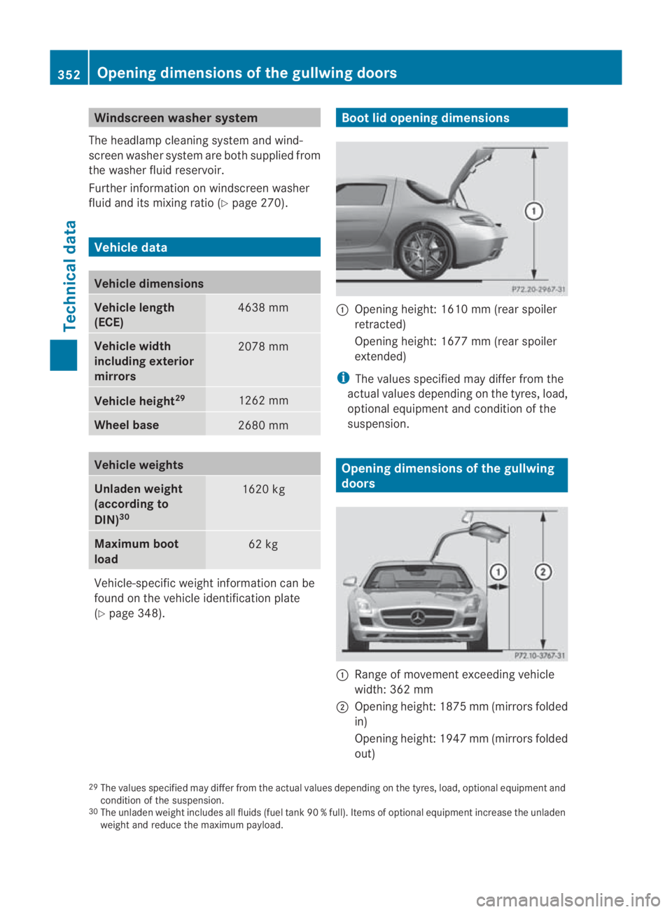 MERCEDES-BENZ SLS COUPE 2010 Owners Manual Windscreen washe
rsystem
The headlamp cleaning system and wind-
screen washers ystem are both supplied from
the washer fluid reservoir.
Further information on windscree nwasher
fluid and its mixing ra MERCEDES-BENZ SLS COUPE 2010 Owners Manual Windscreen washe
rsystem
The headlamp cleaning system and wind-
screen washers ystem are both supplied from
the washer fluid reservoir.
Further information on windscree nwasher
fluid and its mixing ra