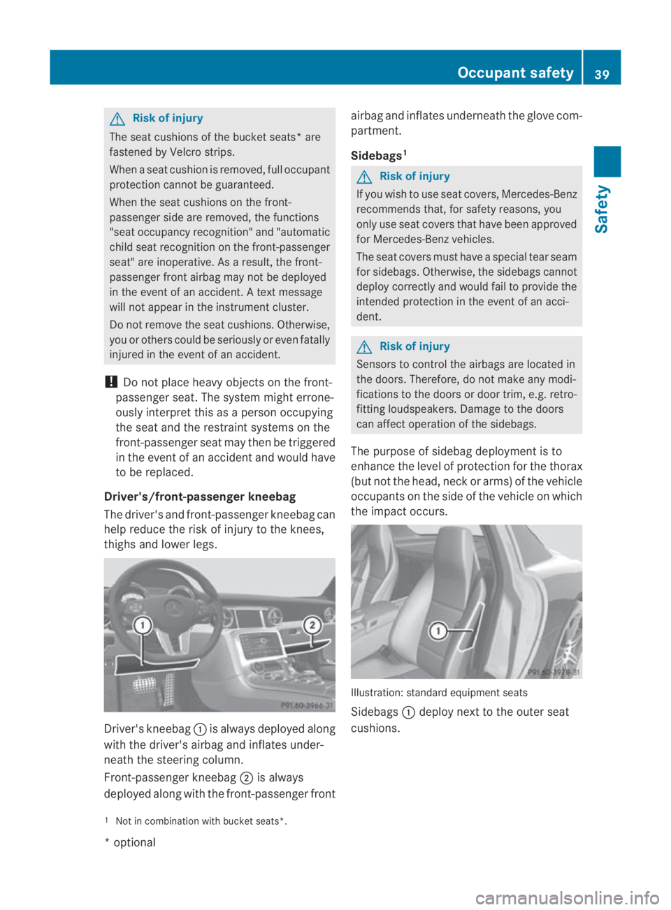 MERCEDES-BENZ SLS COUPE 2010 Owners Manual G
Risk of injury
The sea tcushions of the bucket seats* are
fastened by Velcro strips.
When a seat cushion is removed, full occupant
protection canno tbe guaranteed.
When the seat cushions on the fron MERCEDES-BENZ SLS COUPE 2010 Owners Manual G
Risk of injury
The sea tcushions of the bucket seats* are
fastened by Velcro strips.
When a seat cushion is removed, full occupant
protection canno tbe guaranteed.
When the seat cushions on the fron