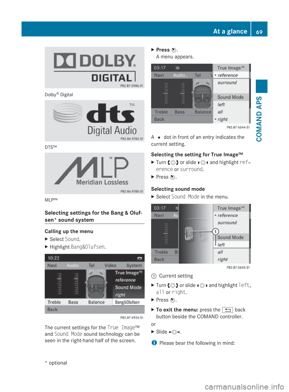 MERCEDES-BENZ SLS COUPE 2010  Owners Manual Dolby
®
Digital DTS™
MLP™
Selecting settings fo
rthe Bang &Oluf-
sen* sound system Calling up the menu
X
Select Sound.
X Highlight Bang&Olufsen . The current settings for the
True Image™
and So