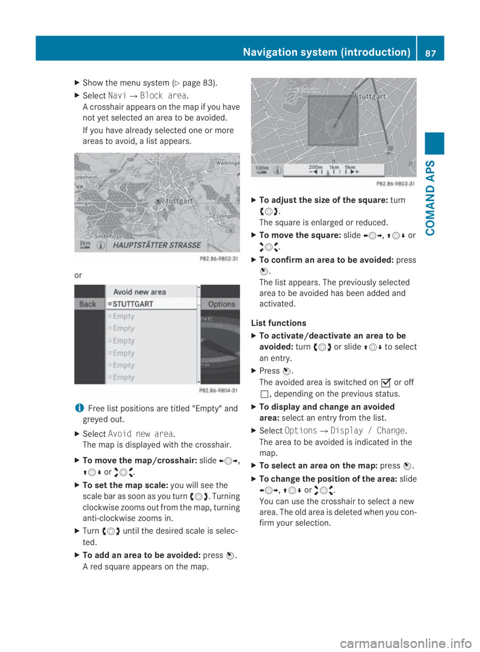 MERCEDES-BENZ SLS COUPE 2010 Owners Manual X
Show the menu system (Y page 83).
X Select Navi0004Block area.
Ac rosshair appears on the map if you have
not yet selected an area to be avoided.
If you have already selected one or more
areas to av MERCEDES-BENZ SLS COUPE 2010 Owners Manual X
Show the menu system (Y page 83).
X Select Navi0004Block area.
Ac rosshair appears on the map if you have
not yet selected an area to be avoided.
If you have already selected one or more
areas to av