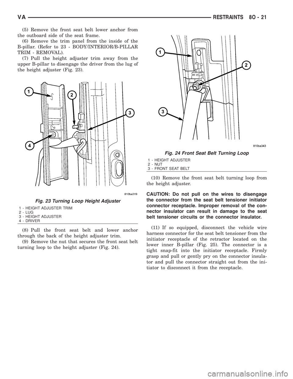 MERCEDES-BENZ SPRINTER 2006  Service Manual (5) Remove the front seat belt lower anchor from
the outboard side of the seat frame.
(6) Remove the trim panel from the inside of the
B-pillar. (Refer to 23 - BODY/INTERIOR/B-PILLAR
TRIM - REMOVAL).

