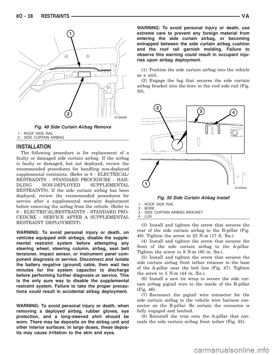 MERCEDES-BENZ SPRINTER 2006  Service Manual INSTALLATION
The following procedure is for replacement of a
faulty or damaged side curtain airbag. If the airbag
is faulty or damaged, but not deployed, review the
recommended procedures for handling
