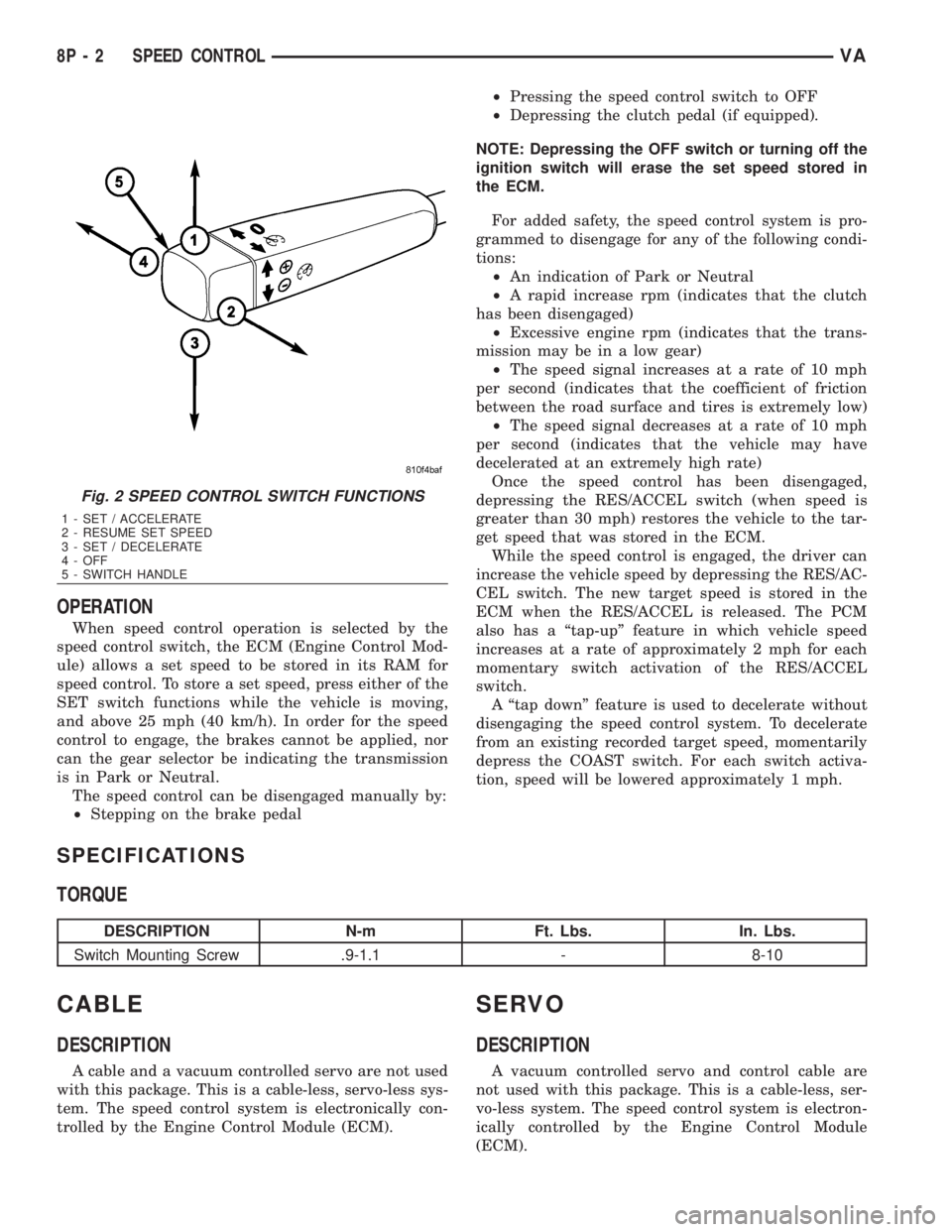 MERCEDES-BENZ SPRINTER 2006  Service Manual OPERATION
When speed control operation is selected by the
speed control switch, the ECM (Engine Control Mod-
ule) allows a set speed to be stored in its RAM for
speed control. To store a set speed, pr