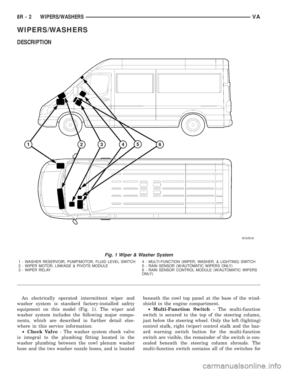 MERCEDES-BENZ SPRINTER 2006  Service Manual WIPERS/WASHERS
DESCRIPTION
An electrically operated intermittent wiper and
washer system is standard factory-installed safety
equipment on this model (Fig. 1). The wiper and
washer system includes the