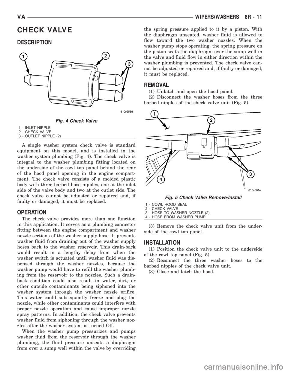 MERCEDES-BENZ SPRINTER 2006  Service Manual CHECK VALVE
DESCRIPTION
A single washer system check valve is standard
equipment on this model, and is installed in the
washer system plumbing (Fig. 4). The check valve is
integral to the washer plumb