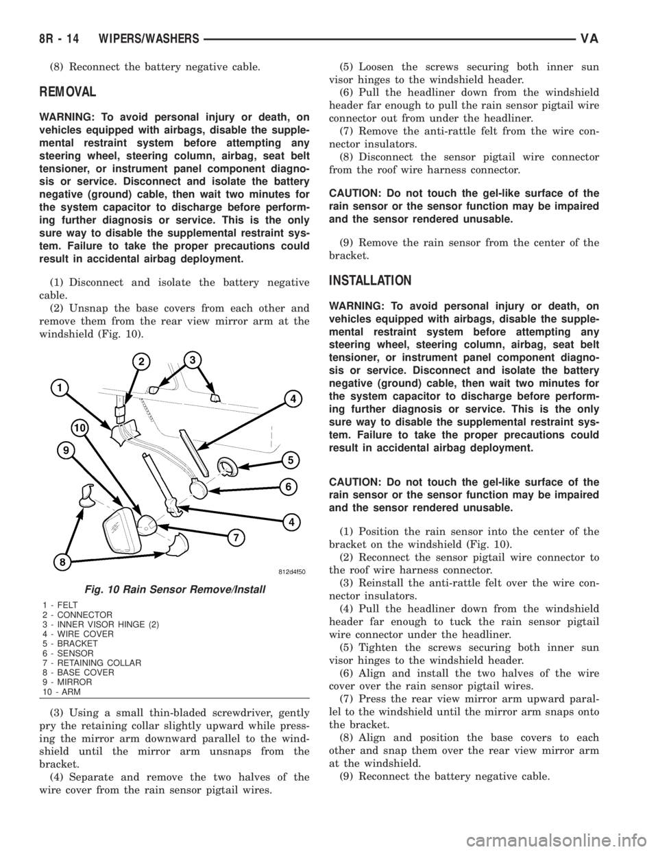 MERCEDES-BENZ SPRINTER 2006  Service Manual (8) Reconnect the battery negative cable.
REMOVAL
WARNING: To avoid personal injury or death, on
vehicles equipped with airbags, disable the supple-
mental restraint system before attempting any
steer
