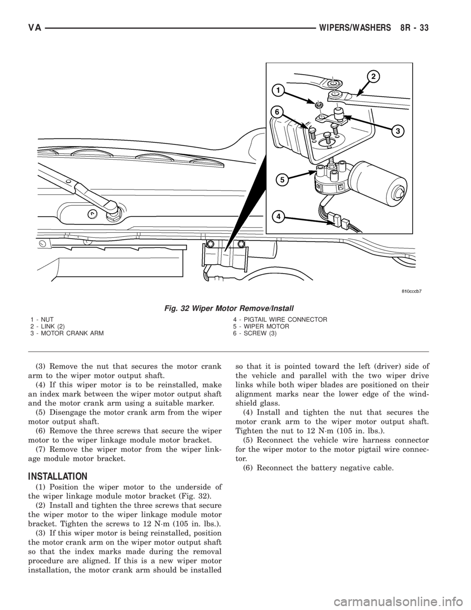MERCEDES-BENZ SPRINTER 2006  Service Manual (3) Remove the nut that secures the motor crank
arm to the wiper motor output shaft.
(4) If this wiper motor is to be reinstalled, make
an index mark between the wiper motor output shaft
and the motor
