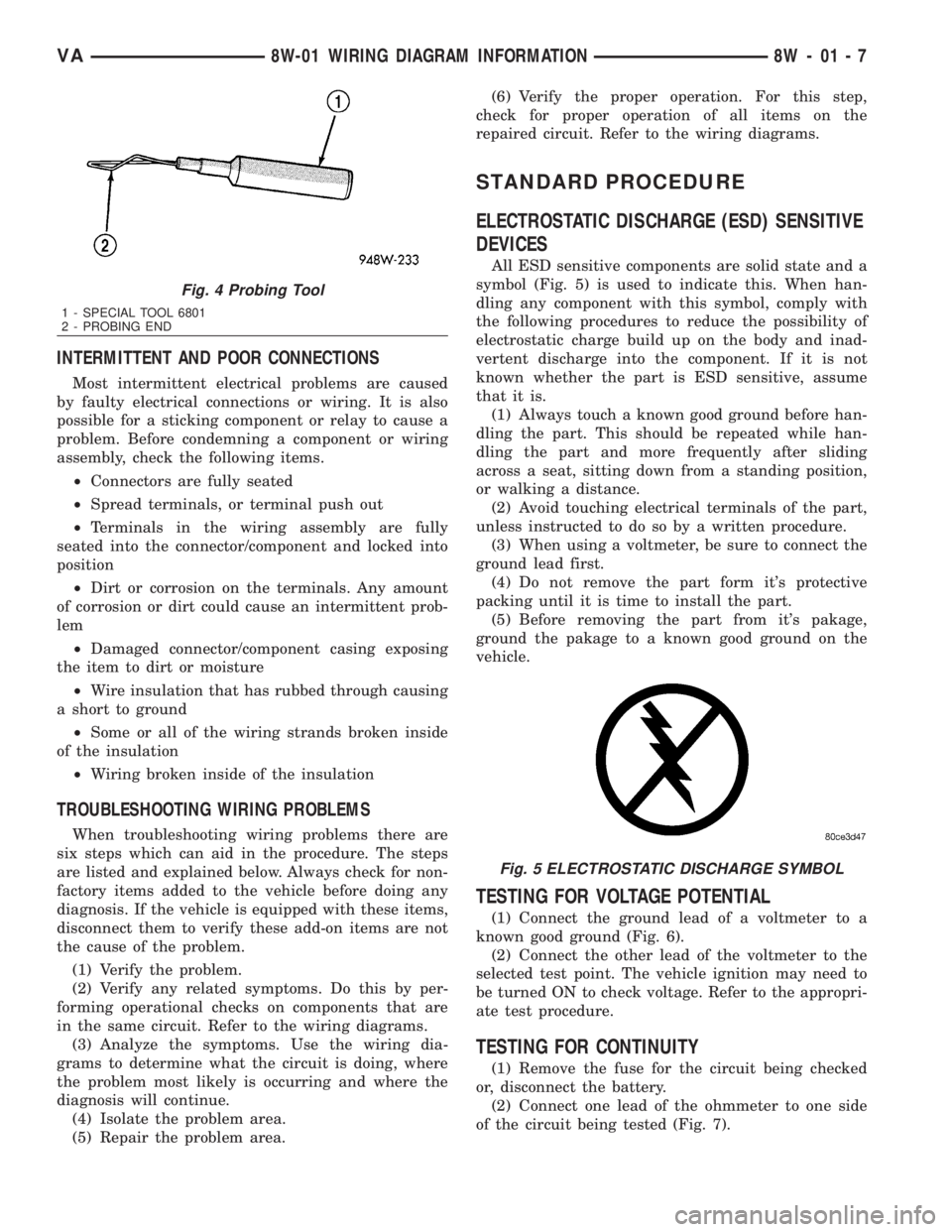 MERCEDES-BENZ SPRINTER 2006  Service Manual INTERMITTENT AND POOR CONNECTIONS
Most intermittent electrical problems are caused
by faulty electrical connections or wiring. It is also
possible for a sticking component or relay to cause a
problem.