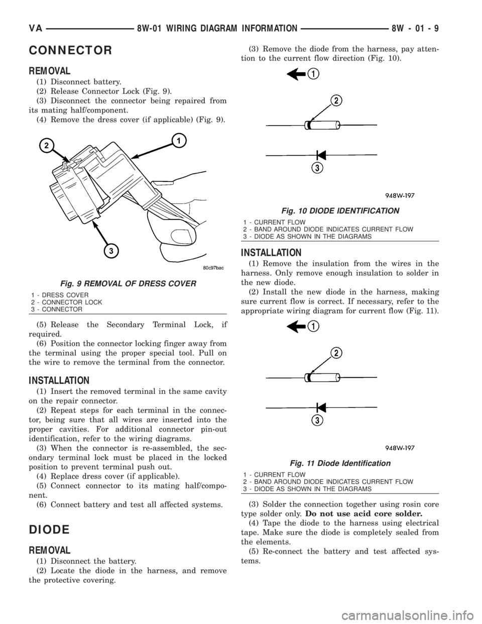 MERCEDES-BENZ SPRINTER 2006  Service Manual CONNECTOR
REMOVAL
(1) Disconnect battery.
(2) Release Connector Lock (Fig. 9).
(3) Disconnect the connector being repaired from
its mating half/component.
(4) Remove the dress cover (if applicable) (F