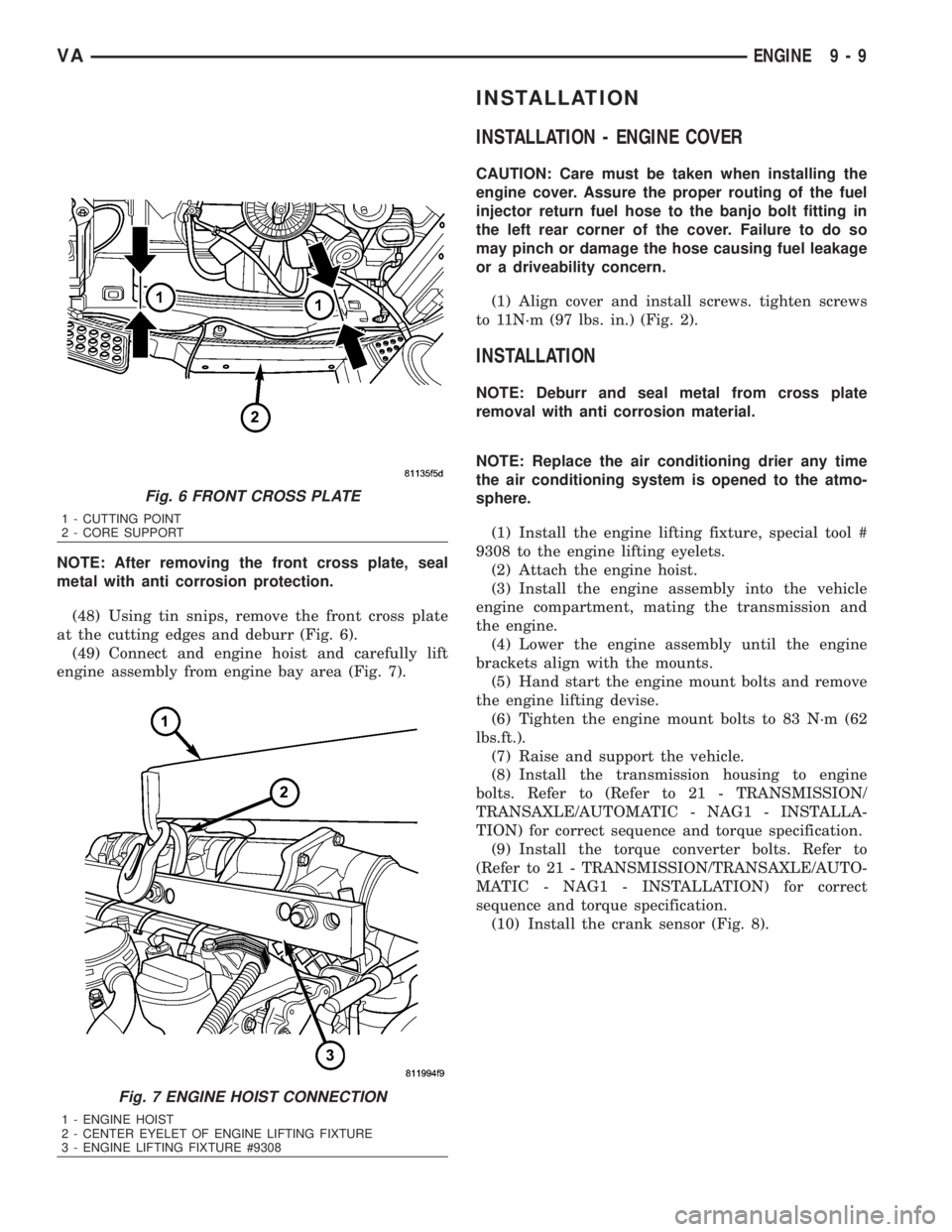 MERCEDES-BENZ SPRINTER 2006  Service Manual NOTE: After removing the front cross plate, seal
metal with anti corrosion protection.
(48) Using tin snips, remove the front cross plate
at the cutting edges and deburr (Fig. 6).
(49) Connect and eng