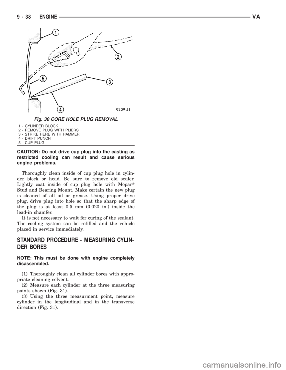 MERCEDES-BENZ SPRINTER 2006  Service Manual CAUTION: Do not drive cup plug into the casting as
restricted cooling can result and cause serious
engine problems.
Thoroughly clean inside of cup plug hole in cylin-
der block or head. Be sure to rem