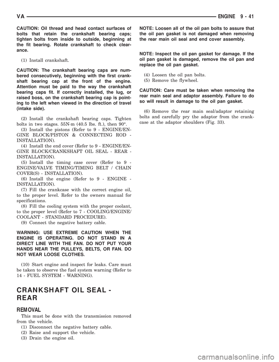 MERCEDES-BENZ SPRINTER 2006  Service Manual CAUTION: Oil thread and head contact surfaces of
bolts that retain the crankshaft bearing caps;
tighten bolts from inside to outside, beginning at
the fit bearing. Rotate crankshaft to check clear-
an