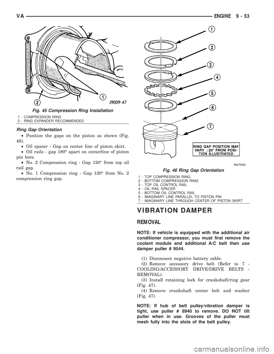 MERCEDES-BENZ SPRINTER 2006  Service Manual Ring Gap Orientation
²Position the gaps on the piston as shown (Fig.
46).
²Oil spacer - Gap on center line of piston skirt.
²Oil rails - gap 180É apart on centerline of piston
pin bore.
²No. 2 Co