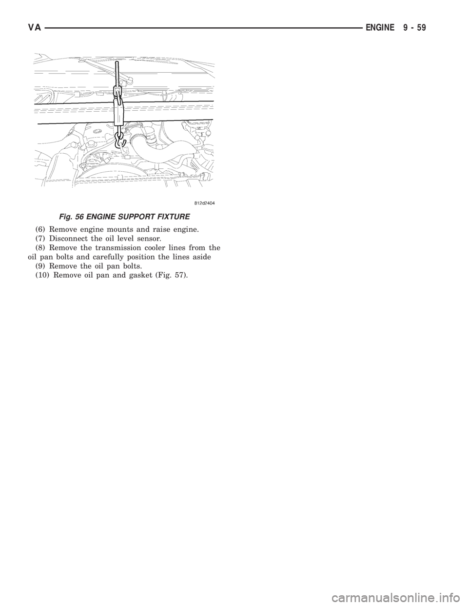 MERCEDES-BENZ SPRINTER 2006  Service Manual (6) Remove engine mounts and raise engine.
(7) Disconnect the oil level sensor.
(8) Remove the transmission cooler lines from the
oil pan bolts and carefully position the lines aside
(9) Remove the oi