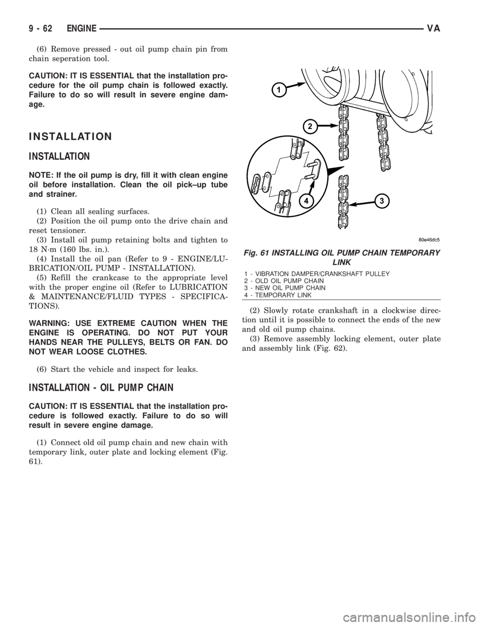 MERCEDES-BENZ SPRINTER 2006  Service Manual (6) Remove pressed - out oil pump chain pin from
chain seperation tool.
CAUTION: IT IS ESSENTIAL that the installation pro-
cedure for the oil pump chain is followed exactly.
Failure to do so will res