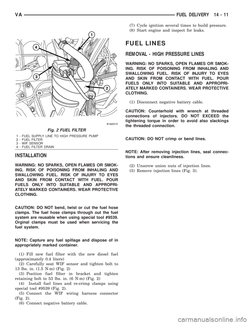 MERCEDES-BENZ SPRINTER 2006  Service Manual INSTALLATION
WARNING: NO SPARKS, OPEN FLAMES OR SMOK-
ING. RISK OF POISONING FROM INHALING AND
SWALLOWING FUEL. RISK OF INJURY TO EYES
AND SKIN FROM CONTACT WITH FUEL. POUR
FUELS ONLY INTO SUITABLE AN