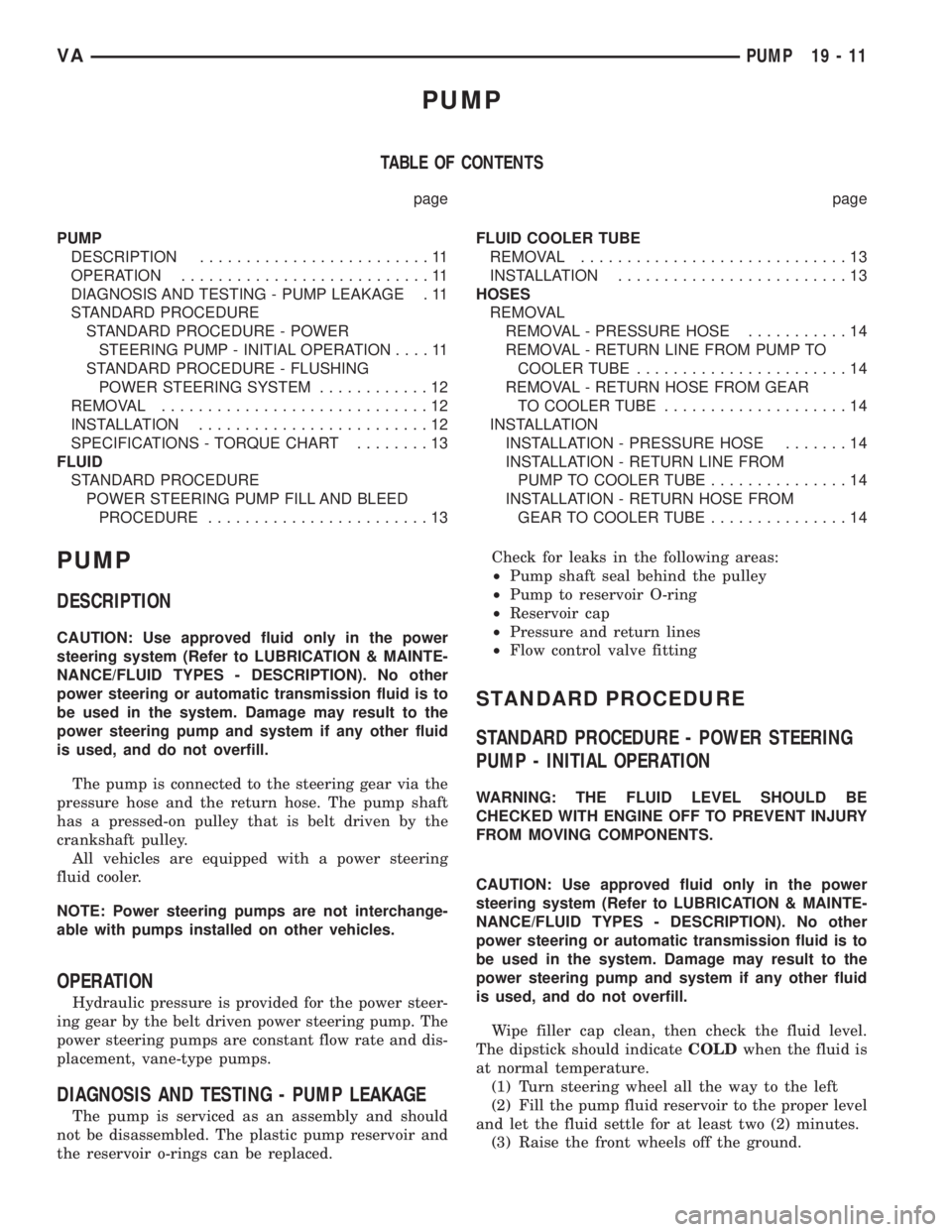 MERCEDES-BENZ SPRINTER 2006  Service Manual PUMP
TABLE OF CONTENTS
page page
PUMP
DESCRIPTION.........................11
OPERATION...........................11
DIAGNOSIS AND TESTING - PUMP LEAKAGE . 11
STANDARD PROCEDURE
STANDARD PROCEDURE - PO