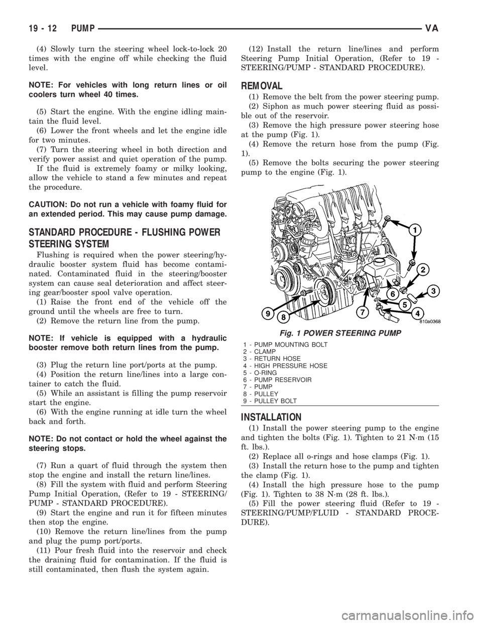MERCEDES-BENZ SPRINTER 2006  Service Manual (4) Slowly turn the steering wheel lock-to-lock 20
times with the engine off while checking the fluid
level.
NOTE: For vehicles with long return lines or oil
coolers turn wheel 40 times.
(5) Start the