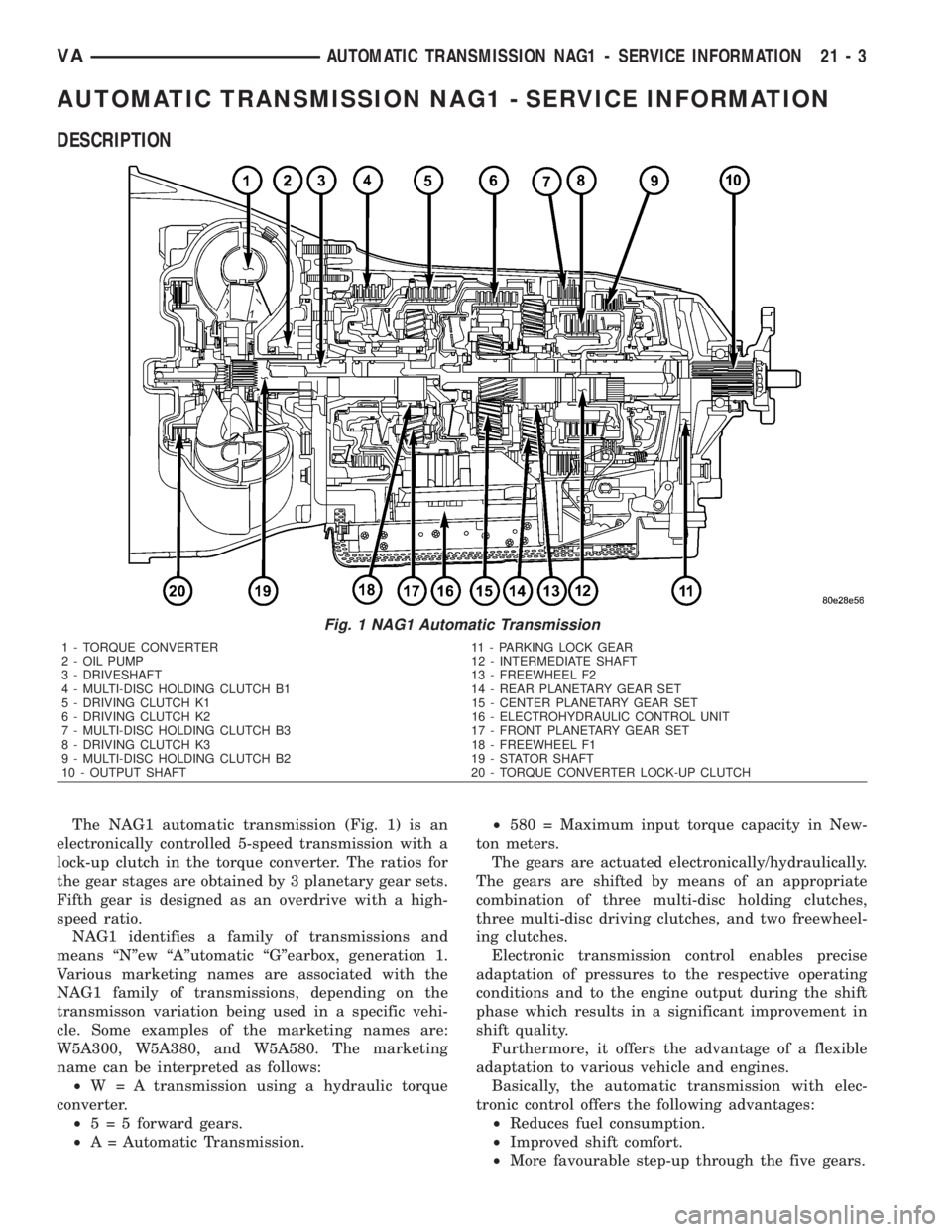 MERCEDES-BENZ SPRINTER 2006  Service Manual AUTOMATIC TRANSMISSION NAG1 - SERVICE INFORMATION
DESCRIPTION
The NAG1 automatic transmission (Fig. 1) is an
electronically controlled 5-speed transmission with a
lock-up clutch in the torque converte