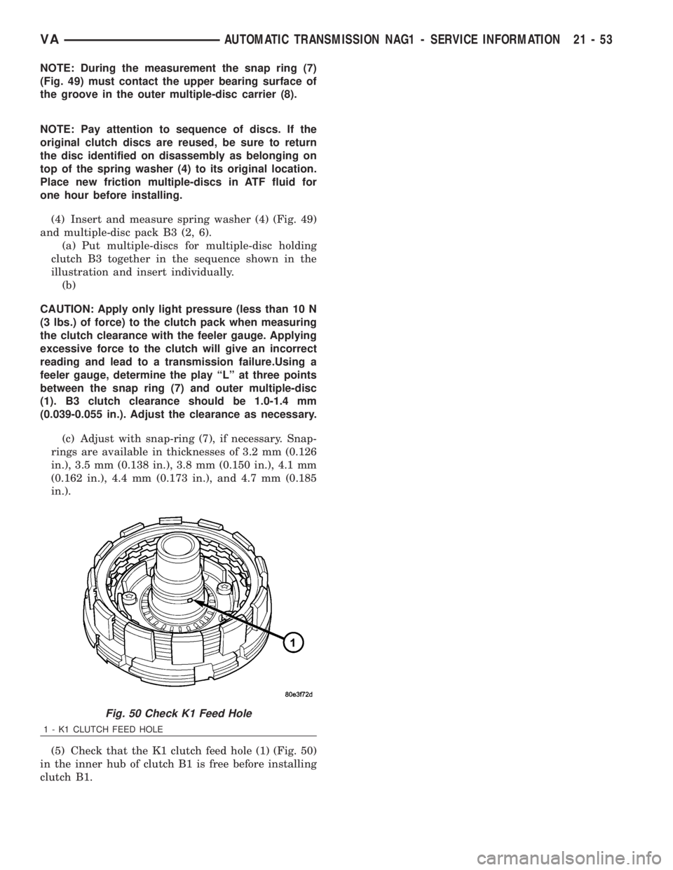 MERCEDES-BENZ SPRINTER 2006  Service Manual NOTE: During the measurement the snap ring (7)
(Fig. 49) must contact the upper bearing surface of
the groove in the outer multiple-disc carrier (8).
NOTE: Pay attention to sequence of discs. If the
o