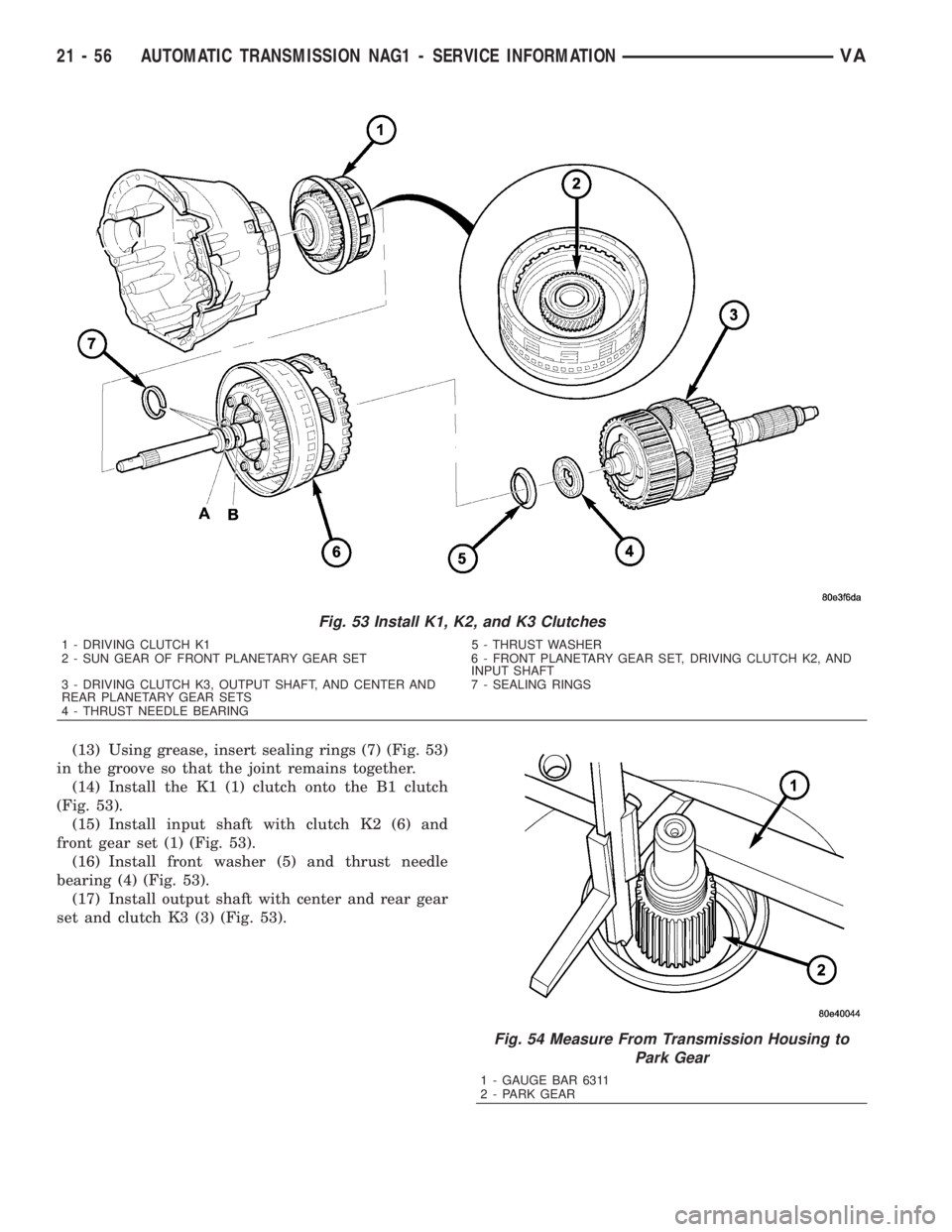 MERCEDES-BENZ SPRINTER 2006  Service Manual (13) Using grease, insert sealing rings (7) (Fig. 53)
in the groove so that the joint remains together.
(14) Install the K1 (1) clutch onto the B1 clutch
(Fig. 53).
(15) Install input shaft with clutc