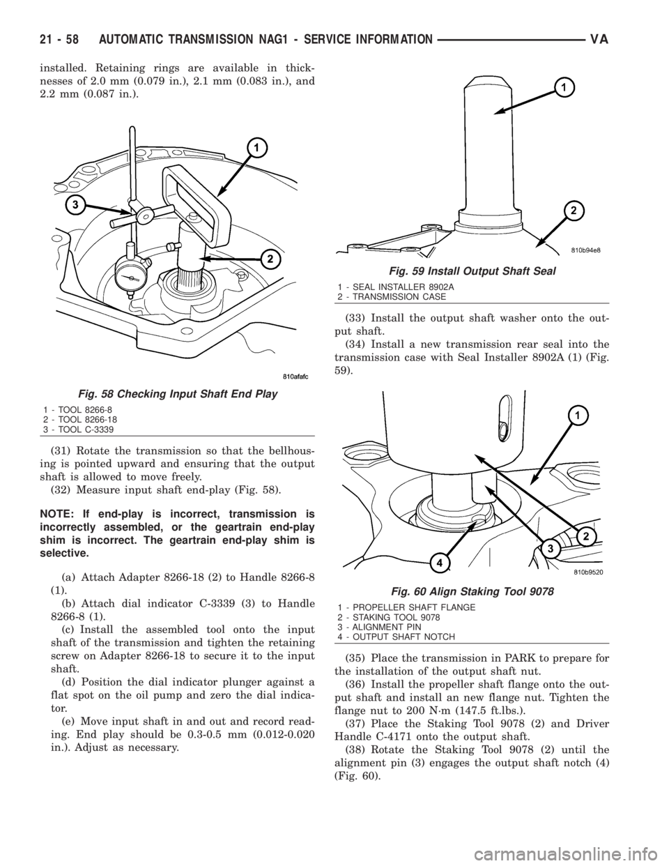 MERCEDES-BENZ SPRINTER 2006  Service Manual installed. Retaining rings are available in thick-
nesses of 2.0 mm (0.079 in.), 2.1 mm (0.083 in.), and
2.2 mm (0.087 in.).
(31) Rotate the transmission so that the bellhous-
ing is pointed upward an