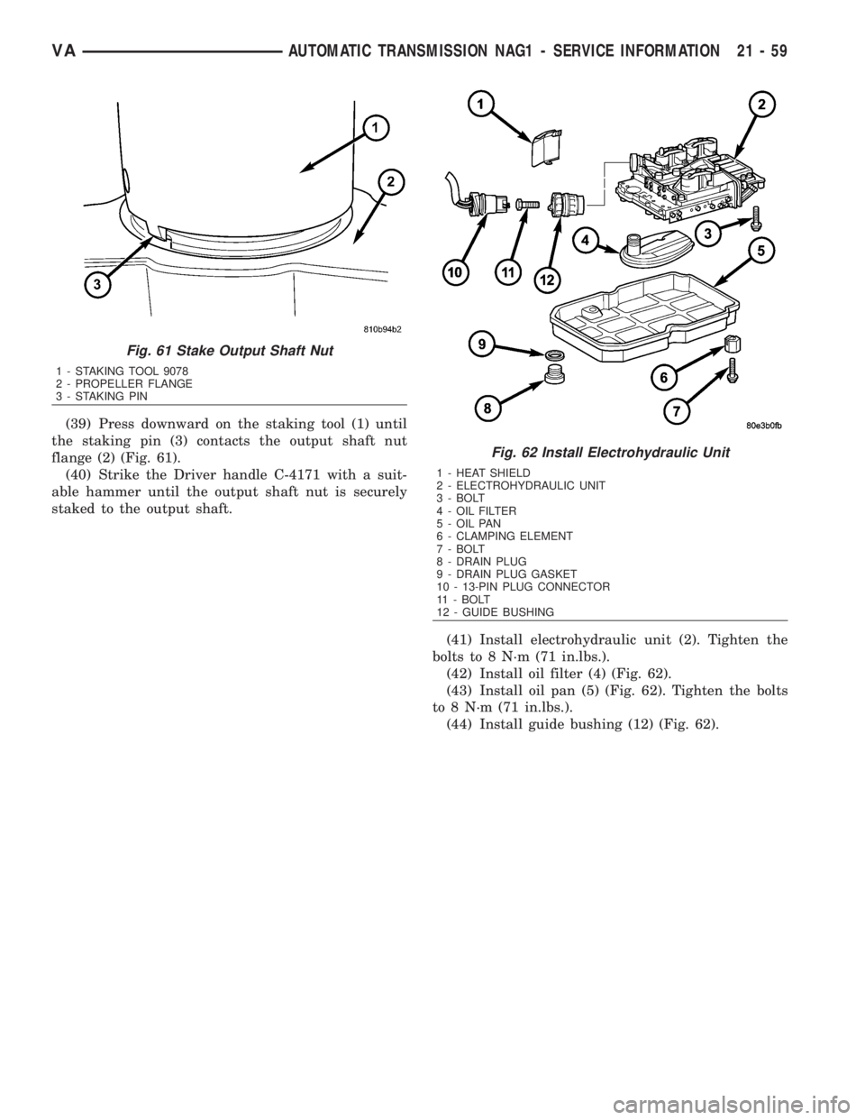 MERCEDES-BENZ SPRINTER 2006  Service Manual (39) Press downward on the staking tool (1) until
the staking pin (3) contacts the output shaft nut
flange (2) (Fig. 61).
(40) Strike the Driver handle C-4171 with a suit-
able hammer until the output